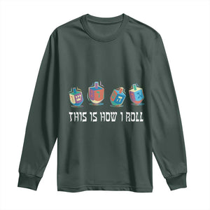 Funny Hanukkah Long Sleeve Shirt This Is How I Roll Dreidel Chanukah Jew TS11 Dark Forest Green Print Your Wear