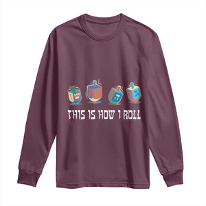 Funny Hanukkah Long Sleeve Shirt This Is How I Roll Dreidel Chanukah Jew TS11 Maroon Print Your Wear