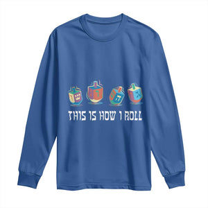 Funny Hanukkah Long Sleeve Shirt This Is How I Roll Dreidel Chanukah Jew TS11 Royal Blue Print Your Wear