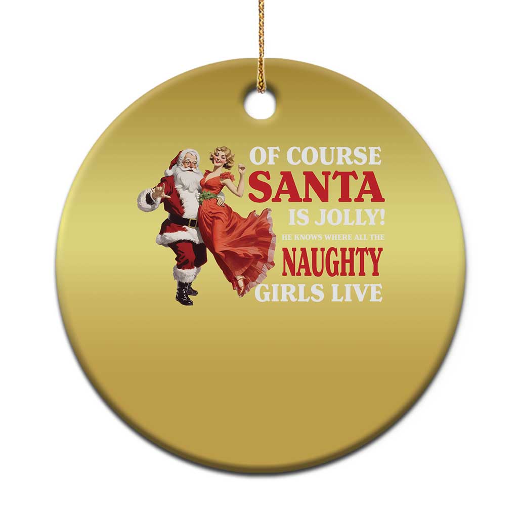 Funny Xmas Retro Santa Christmas Ornament Of Course Santa Is Jolly He Knows Where All The Naughty Girls Live TS11 Print Your Wear