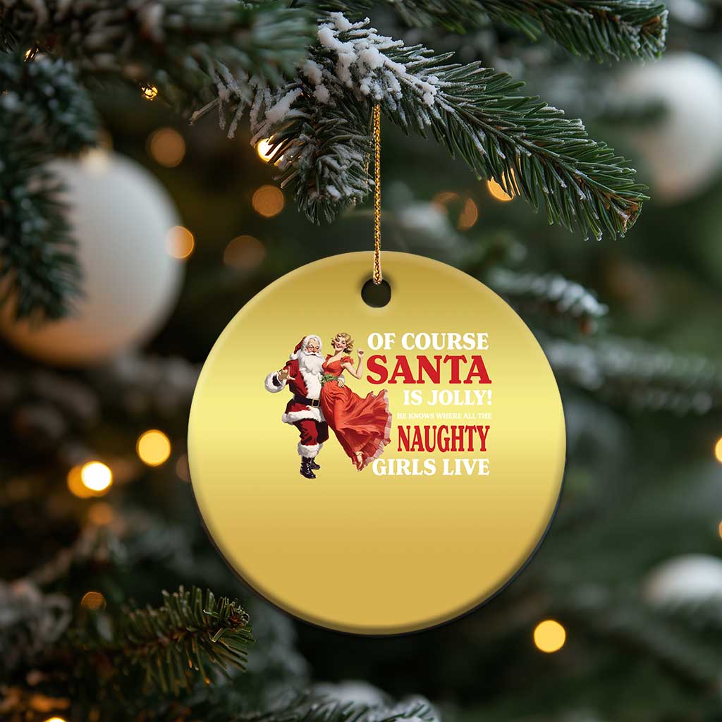 Funny Xmas Retro Santa Christmas Ornament Of Course Santa Is Jolly He Knows Where All The Naughty Girls Live TS11 Print Your Wear