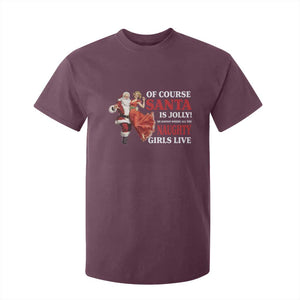 Funny Christmas Retro Santa T Shirt For Kid Of Course Santa Is Jolly He Knows Where All The Naughty Girls Live TS11 Maroon Print Your Wear