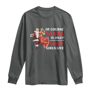 Funny Christmas Retro Santa Long Sleeve Shirt Of Course Santa Is Jolly He Knows Where All The Naughty Girls Live TS11 Dark Heather Print Your Wear