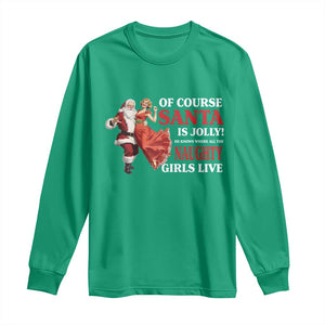 Funny Christmas Retro Santa Long Sleeve Shirt Of Course Santa Is Jolly He Knows Where All The Naughty Girls Live TS11 Irish Green Print Your Wear