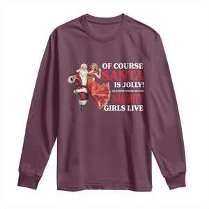 Funny Christmas Retro Santa Long Sleeve Shirt Of Course Santa Is Jolly He Knows Where All The Naughty Girls Live TS11 Maroon Print Your Wear