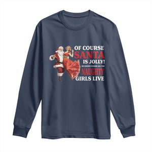 Funny Christmas Retro Santa Long Sleeve Shirt Of Course Santa Is Jolly He Knows Where All The Naughty Girls Live TS11 Navy Print Your Wear