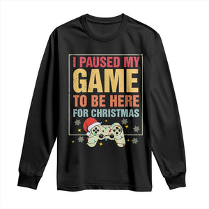 Funny Christmas Gaming Long Sleeve Shirt I Paused My Game To Be Here For Christmas TS11 Black Print Your Wear