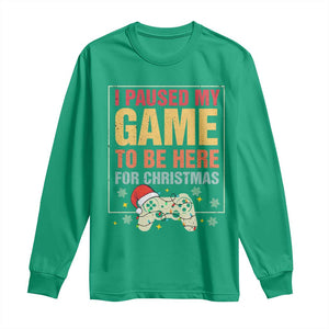 Funny Christmas Gaming Long Sleeve Shirt I Paused My Game To Be Here For Christmas TS11 Irish Green Print Your Wear