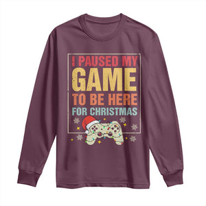 Funny Christmas Gaming Long Sleeve Shirt I Paused My Game To Be Here For Christmas TS11 Maroon Print Your Wear