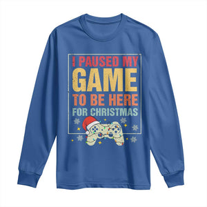 Funny Christmas Gaming Long Sleeve Shirt I Paused My Game To Be Here For Christmas TS11 Royal Blue Print Your Wear