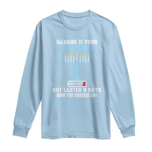 Funny Hanukkah Long Sleeve Shirt Imagine If Your Cellphone Was At 10% But Lasted 8 Days Menorah TS11 Light Blue Print Your Wear