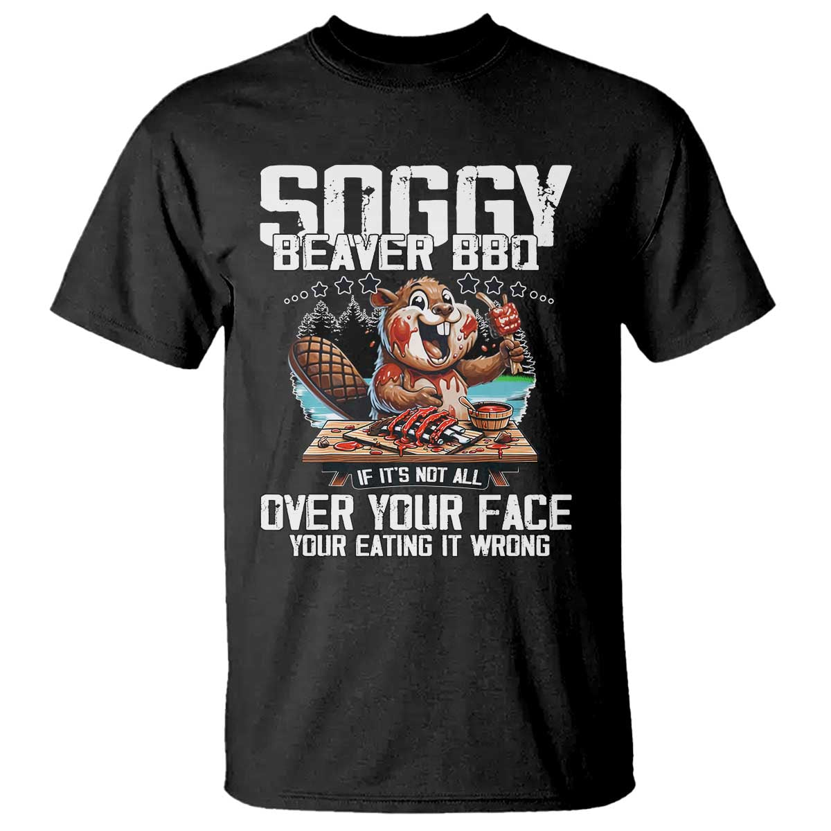 Funny Beaver Grilling T Shirt Soggy Beaver BBQ It's Not All Over Your Face TS11 Black Print Your Wear