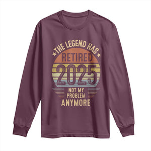 Funny The Legend Has Retired 2025 Not My Problem Long Sleeve Shirt Vintage Retro Sunset TS11 Maroon Print Your Wear