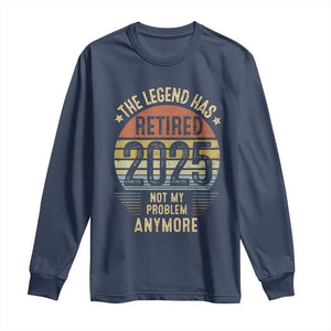 Funny The Legend Has Retired 2025 Not My Problem Long Sleeve Shirt Vintage Retro Sunset TS11 Navy Print Your Wear