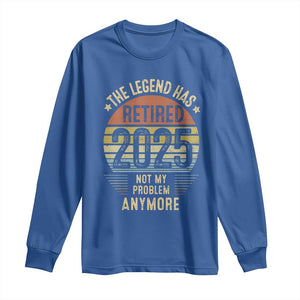 Funny The Legend Has Retired 2025 Not My Problem Long Sleeve Shirt Vintage Retro Sunset TS11 Royal Blue Print Your Wear