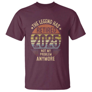 Funny The Legend Has Retired 2025 Not My Problem T Shirt Vintage Retro Sunset TS11 Maroon Print Your Wear