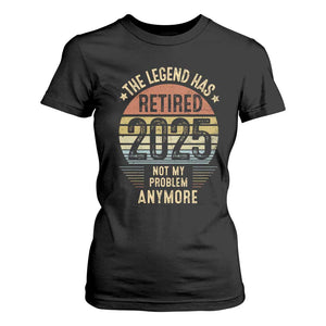 Funny The Legend Has Retired 2025 Not My Problem T Shirt For Women Vintage Retro Sunset TS11 Black Print Your Wear