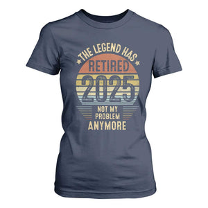 Funny The Legend Has Retired 2025 Not My Problem T Shirt For Women Vintage Retro Sunset TS11 Navy Print Your Wear