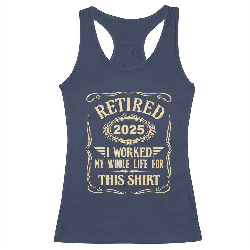 Retired 2025 I Worked My Whole Life For This Racerback Tank Top TS11 Navy Print Your Wear
