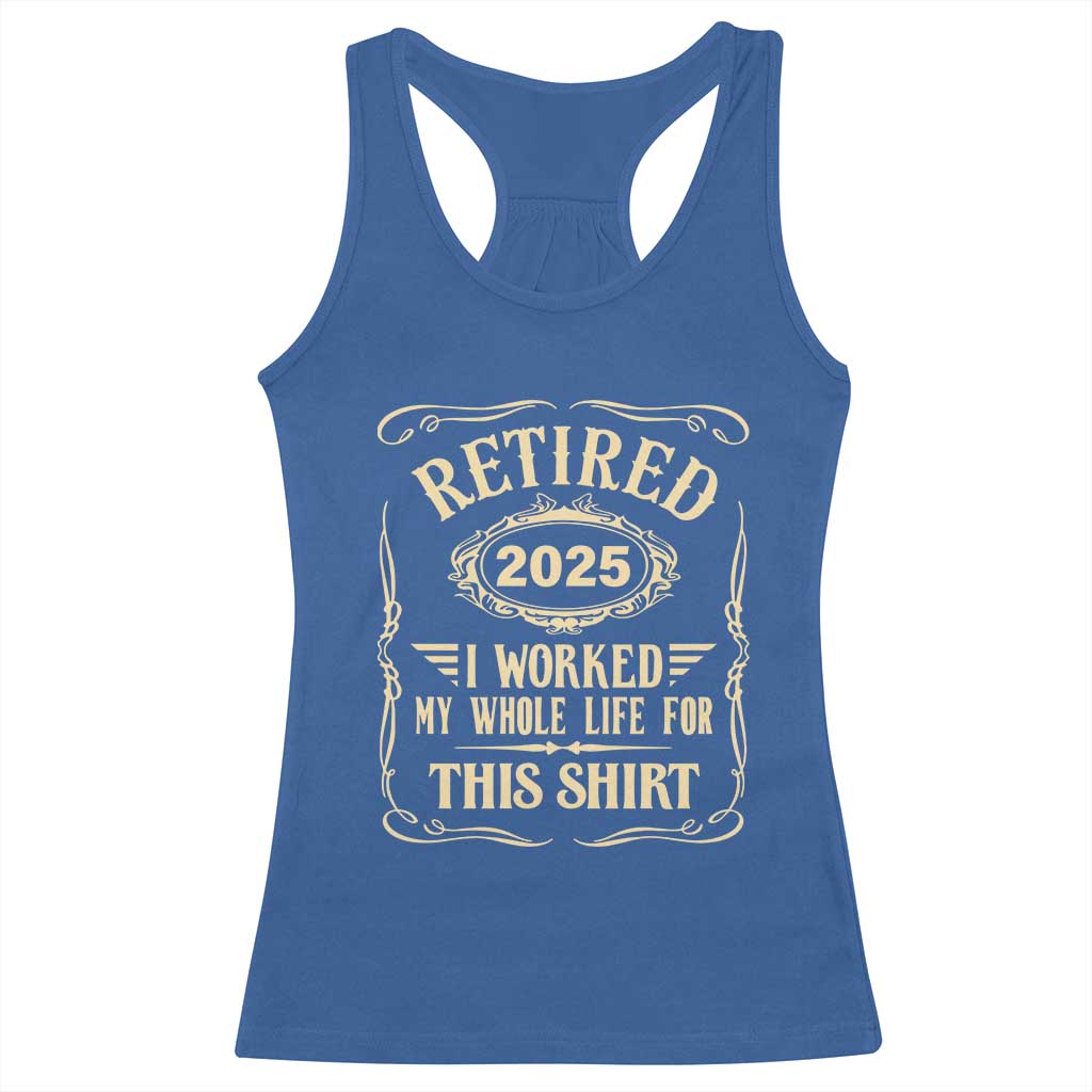 Retired 2025 I Worked My Whole Life For This Racerback Tank Top TS11 Royal Blue Print Your Wear