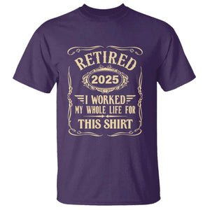 Retired 2025 I Worked My Whole Life For This T Shirt TS11 Purple Print Your Wear