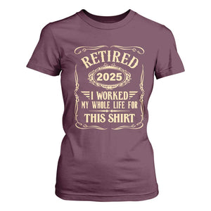 Retired 2025 I Worked My Whole Life For This T Shirt For Women TS11 Maroon Print Your Wear