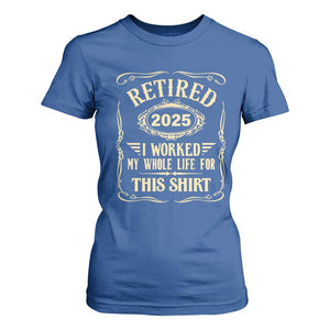 Retired 2025 I Worked My Whole Life For This T Shirt For Women TS11 Royal Blue Print Your Wear