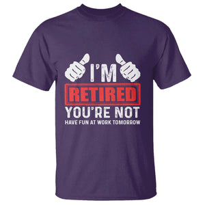 Funny Retirement I'm Retired You're Not Have Fun At Work Tomorrow T Shirt TS11 Purple Print Your Wear