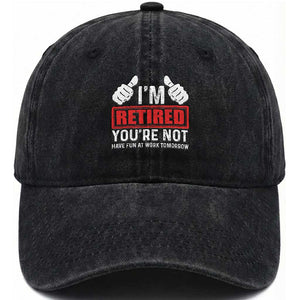 Funny Retirement I'm Retired You're Not Have Fun At Work Tomorrow Washed Cotton Baseball Cap TS11 Print Your Wear