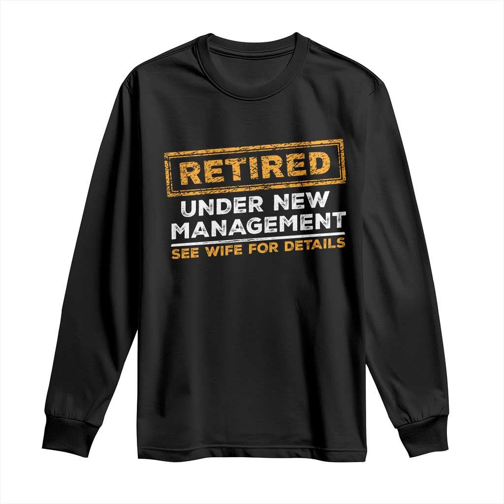 Funny Retirement Long Sleeve Shirt Retired Under New Management See Wife For Details TS11 Black Print Your Wear