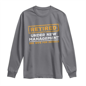 Funny Retirement Long Sleeve Shirt Retired Under New Management See Wife For Details TS11 Charcoal Print Your Wear