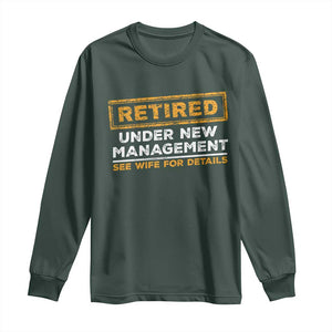 Funny Retirement Long Sleeve Shirt Retired Under New Management See Wife For Details TS11 Dark Forest Green Print Your Wear