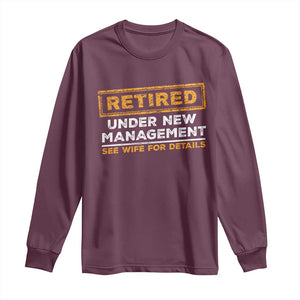 Funny Retirement Long Sleeve Shirt Retired Under New Management See Wife For Details TS11 Maroon Print Your Wear