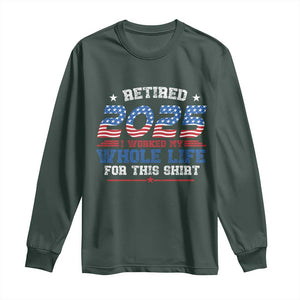 Funny Retirement Long Sleeve Shirt Retired 2025 I Worked My Whole Life For This Shirt USA Flag TS11 Dark Forest Green Print Your Wear