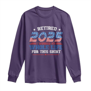 Funny Retirement Long Sleeve Shirt Retired 2025 I Worked My Whole Life For This Shirt USA Flag TS11 Purple Print Your Wear