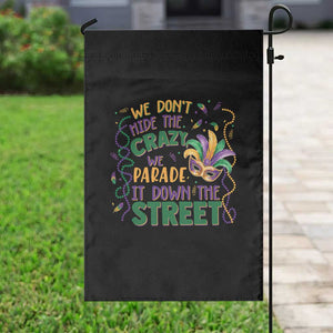 We Dont Hide The Crazy We Parade It Down The Street Mardi Gras Garden Flag TS11 Print Your Wear
