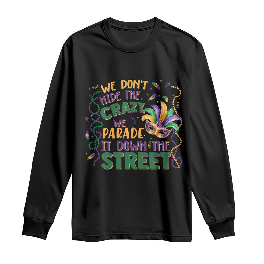We Dont Hide The Crazy We Parade It Down The Street Mardi Gras Long Sleeve Shirt TS11 Black Print Your Wear