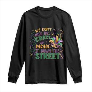 We Dont Hide The Crazy We Parade It Down The Street Mardi Gras Long Sleeve Shirt TS11 Black Print Your Wear
