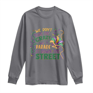 We Dont Hide The Crazy We Parade It Down The Street Mardi Gras Long Sleeve Shirt TS11 Charcoal Print Your Wear
