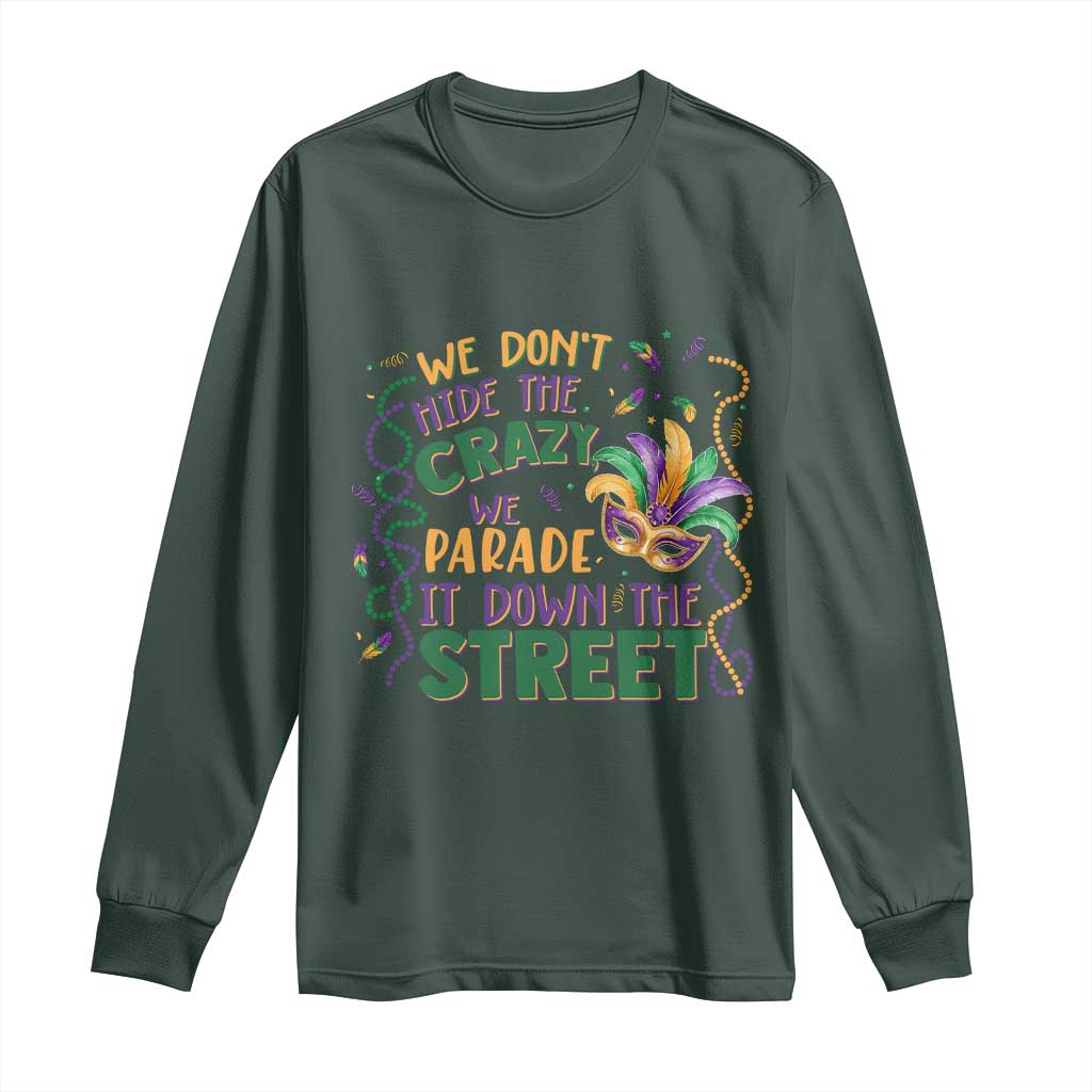 We Dont Hide The Crazy We Parade It Down The Street Mardi Gras Long Sleeve Shirt TS11 Dark Forest Green Print Your Wear