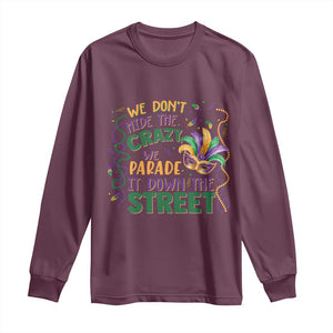 We Dont Hide The Crazy We Parade It Down The Street Mardi Gras Long Sleeve Shirt TS11 Maroon Print Your Wear
