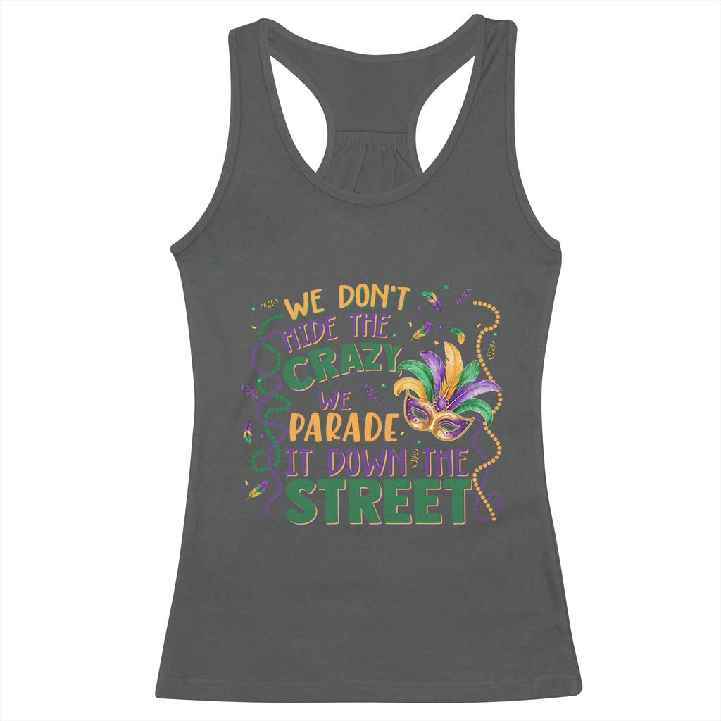 We Dont Hide The Crazy We Parade It Down The Street Mardi Gras Racerback Tank Top TS11 Dark Heather Print Your Wear