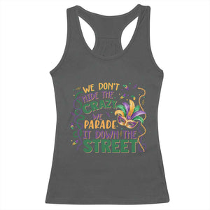 We Dont Hide The Crazy We Parade It Down The Street Mardi Gras Racerback Tank Top TS11 Dark Heather Print Your Wear