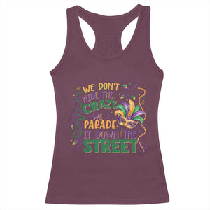 We Dont Hide The Crazy We Parade It Down The Street Mardi Gras Racerback Tank Top TS11 Maroon Print Your Wear