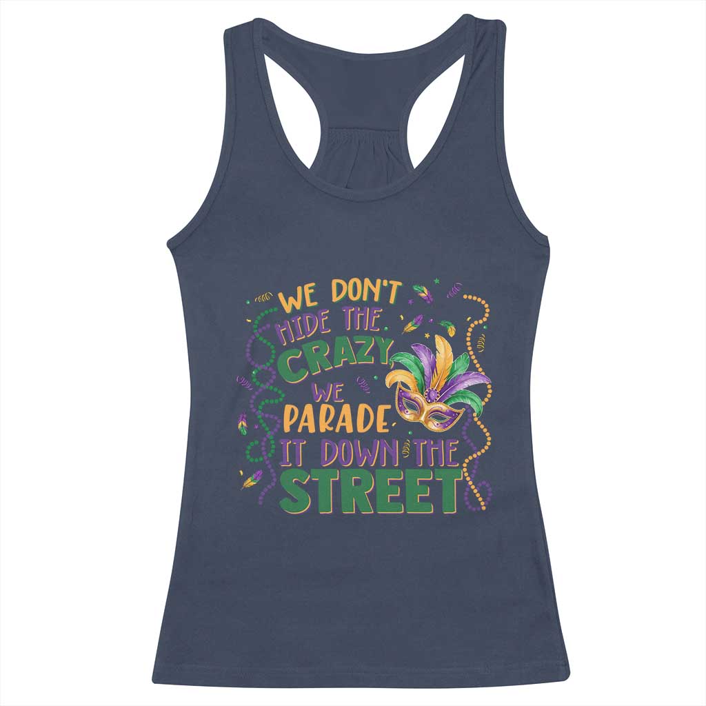 We Dont Hide The Crazy We Parade It Down The Street Mardi Gras Racerback Tank Top TS11 Navy Print Your Wear