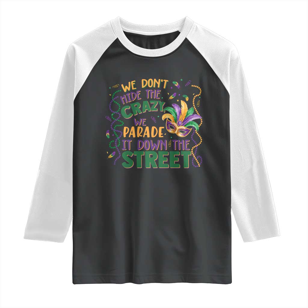 We Dont Hide The Crazy We Parade It Down The Street Mardi Gras Raglan Shirt TS11 Black White Print Your Wear