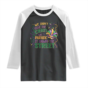 We Dont Hide The Crazy We Parade It Down The Street Mardi Gras Raglan Shirt TS11 Black White Print Your Wear