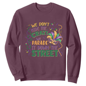 We Dont Hide The Crazy We Parade It Down The Street Mardi Gras Sweatshirt TS11 Maroon Print Your Wear