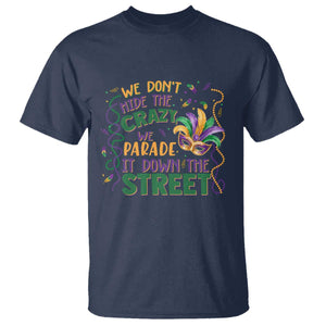 We Dont Hide The Crazy We Parade It Down The Street Mardi Gras T Shirt - Carnival Humor Tee TS11 Navy Print Your Wear