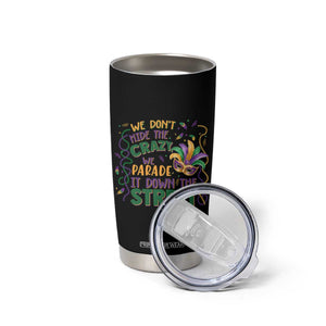 We Dont Hide The Crazy We Parade It Down The Street Mardi Gras Tumbler Cup TS11 Print Your Wear